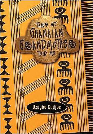 Tales my Ghanaian Grandmother Told Me de Dzagbe Cudjoe