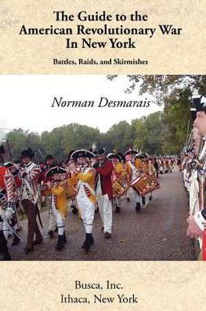 The Guide to the American Revolutionary War in New York de Norman Desmarais