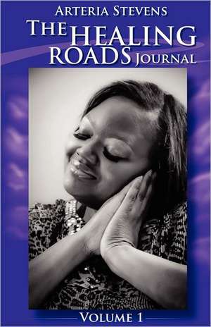 The Healing Roads Journal de Arteria Stevens