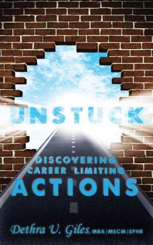 Unstuck Discovering Career Limiting Actions de Dethra U. Giles