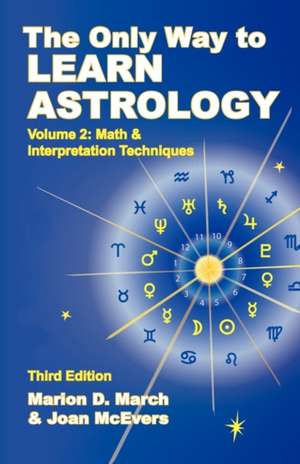 The Only Way to Learn about Astrology, Volume 2, Third Edition de Marion D. March