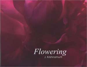 Flowering: J. Krishnamurti de Michael Mendizza