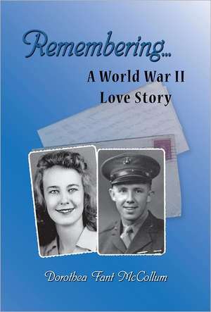 Remembering...a World War II Love Story de Dorothea Fant McCollum