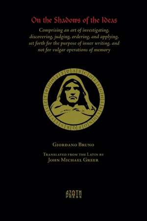 On the Shadows of the Ideas: Comprising an art of investigating, discovering, judging, ordering, and applying, set forth for the purpose of inner w de Michael John Greer