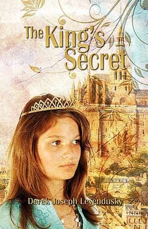 The King's Secret de Derek Joseph Levendusky