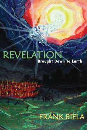 Revelation Brought Down to Earth de Frank Biela