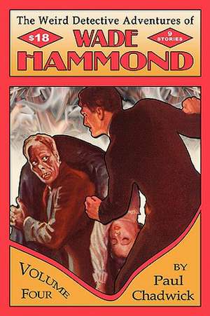 The Weird Detective Adventures of Wade Hammond: Vol. 4 de Paul Chadwick