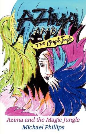 Azima and the Magic Jungle de Michael Phillips