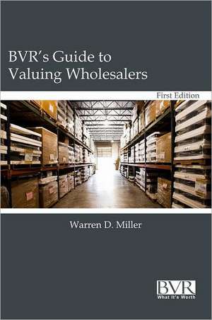 BVR's Guide to Valuing Wholesalers de Warren D. Miller