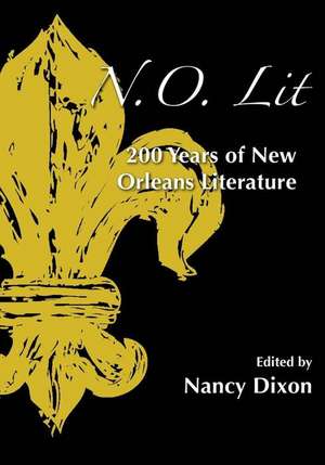 N.O. Lit: 200 Years of New Orleans Literature de Nancy Dixon