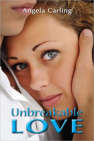 Unbreakable Love de Angela Carling