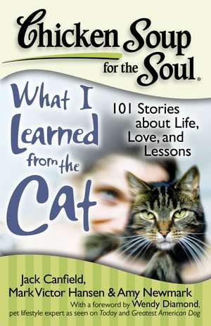 Chicken Soup for the Soul: What I Learned from the Cat: 101 Stories about Life, Love, and Lessons de Jack Canfield