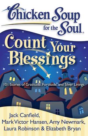 Chicken Soup for the Soul: Count Your Blessings: 101 Stories of Gratitude, Fortitude, and Silver Linings de Jack Canfield