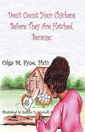 Don't Count Your Chickens Before They Are Hatched Because de Olga M. Fyne