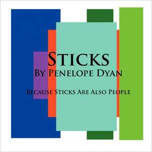 Sticks---Because Sticks Are Also People de Penelope Dyan