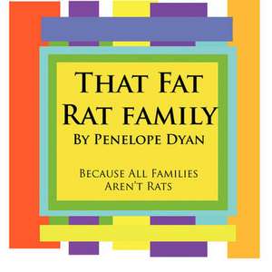 That Fat Rat Family--Because All Families Aren't Rats de Penelope Dyan