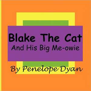 Blake the Cat---And His Big Me-Owie: Going Whole Hog in a State of Wonder de Penelope Dyan