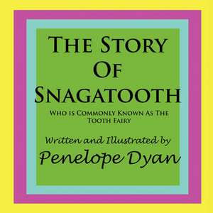 The Story of Snagatooth---Who Is Commonly Known as the Tooth Fairy: Going Whole Hog in a State of Wonder de Penelope Dyan