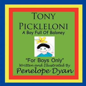 Tony Pickleloni, a Boy Full of Baloney de Penelope Dyan