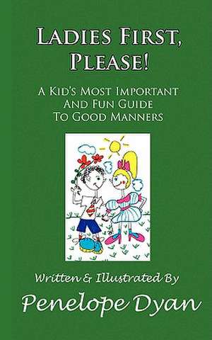 Ladies First, Please! a Kid's Most Important and Fun Guide to Good Manners de Penelope Dyan