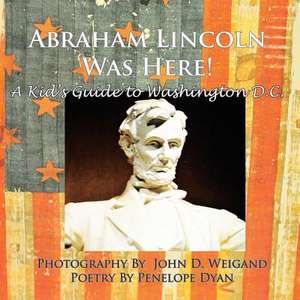 Abraham Lincoln Was Here! a Kid's Guide to Washington D. C.: The Silent Screaming de Penelope Dyan