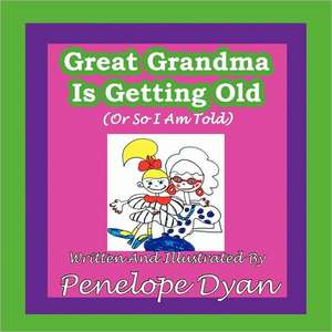 Great Grandma Is Getting Old (or So I Am Told) de Penelope Dyan