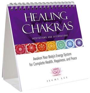 Healing Chakras Meditations and Affirmations: Awaken Your Body's Energy System for Complete Health, Happiness, and Peace de Ilchi Lee