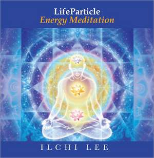 LIFEPARTICLE ENERGY MEDITATI D de Ilchi Lee