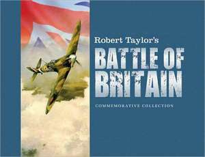 Robert Taylor's Battle of Britain: Commemorative Collection de Robert Taylor