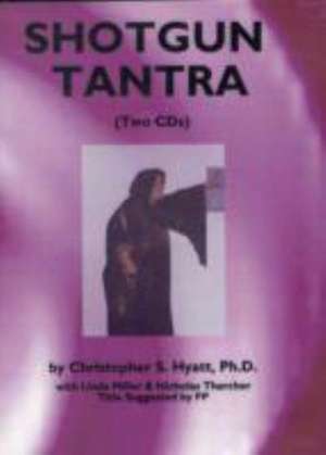 Shotgun Tantra -- Two CDs de Ph. D Christopher S Hyatt