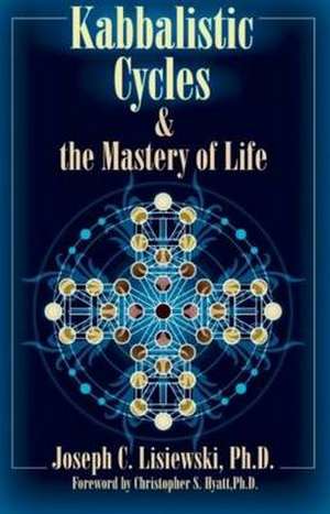 Kabbalistic Cycles & the Mastery of Life de Joseph C Lisiewski