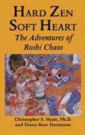 Hard Zen, Soft Heart de Christopher S. Hyatt