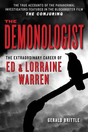 The Demonologist: The Extraordinary Career of Ed and Lorraine Warren de Gerald Brittle