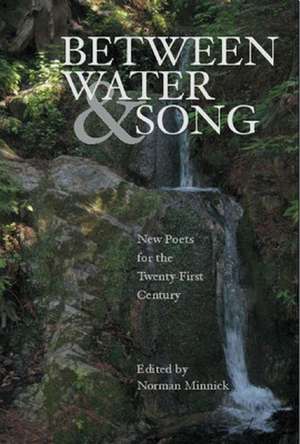 Between Water and Song: New Poets for the Twenty-First Century de Norman Minnick