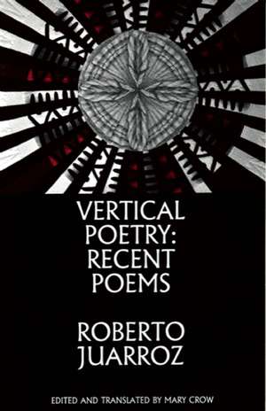 Vertical Poetry: Recent Poems de Roberto Juarroz