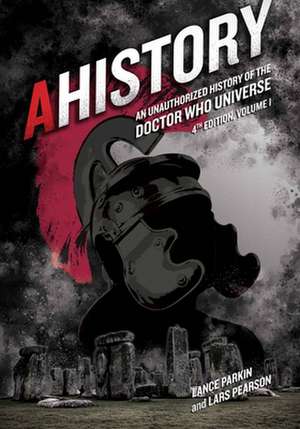 Ahistory: An Unauthorized History of the Doctor Who Universe (Fourth Edition Vol. 1) de Lance Parkin