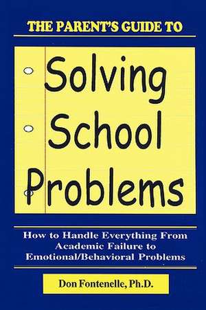 The Parent's Guide to Solving School Problems de Don Fontenelle