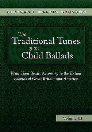 The Traditional Tunes of the Child Ballads, Vol 3 de Bertrand Harris Bronson