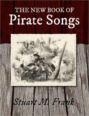 The New Book of Pirate Songs de Stuart M. Frank