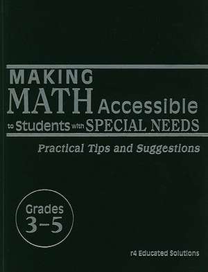 Making Math Accessible to Students with Special Needs, Grades 3-5: Practical Tips and Suggestions de Solution Tree Press