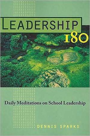 Leadership 180: Daily Meditations on School Leadership de Dennis Sparks