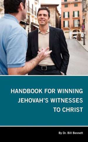 Handbook for Winning Jehovah's Witnesses to Christ de Bill Bennett