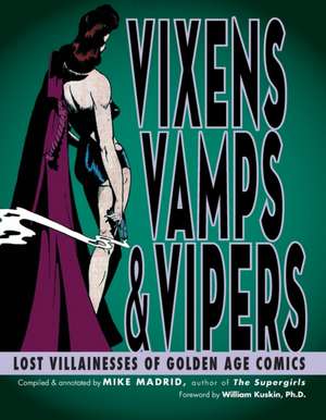 Vixens, Vamps & Vipers: Lost Villainesses of Golden Age Comics de Mike Madrid