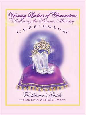 Young Ladies of Character, Restoring the Princess Ministry de Kimberly Williams