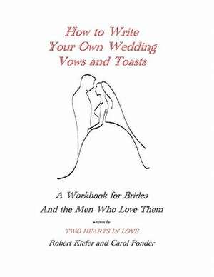 How to Write Your Own Wedding Vows and Toasts de Robert Kiefer