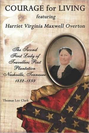 Courage for Living Featuring Harriet Virginia Maxwell Overton de Thomas Lee Clark