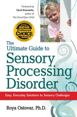 The Ultimate Guide to Sensory Processing Disorder: Easy, Everyday Solutions to Sensory Challenges de Roya Ostovar