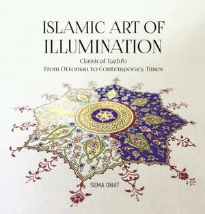 Islamic Art of Illumination de Sema Onat