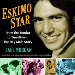 Eskimo Star: The Ray Mala Story de Lael Morgan