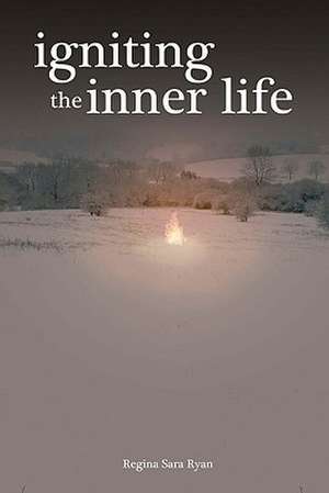 Igniting the Inner Life de Regina Sara Ryan